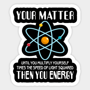 You Matter You Energy Funny Science Physics Lovers Sticker